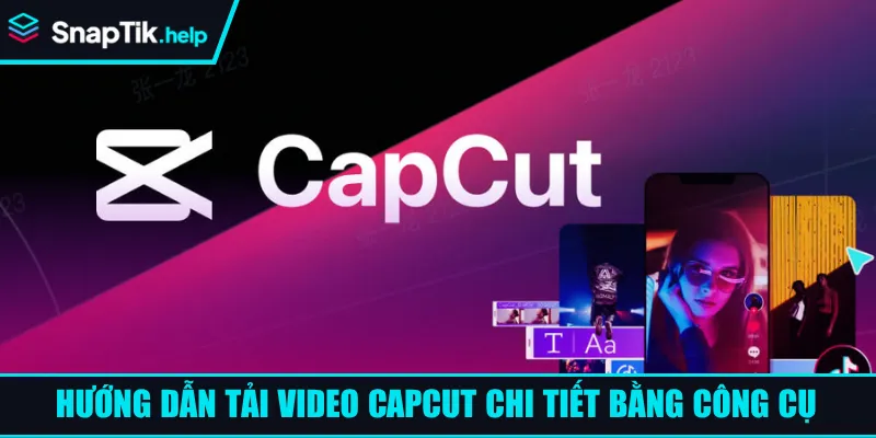 Hướng dẫn tải video Capcut chi tiết bằng công cụ
