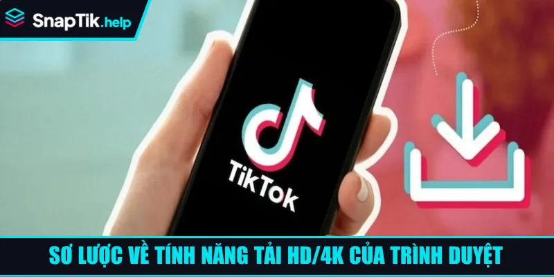 Sơ lược về tính năng tải HD/4K của trình duyệt
