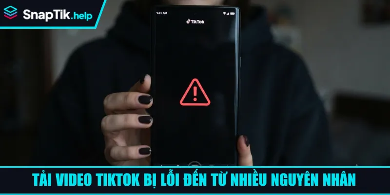Tải video Tiktok bị lỗi đến từ nhiều nguyên nhân